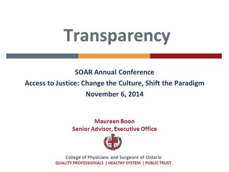 College of Physicians and Surgeons of Ontario QUALITY PROFESSIONALS | HEALTHY SYSTEM | PUBLIC TRUST SOAR Annual Conference Access to Justice: Change the.