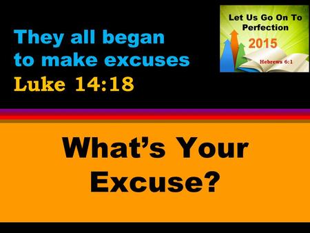 They all began to make excuses Luke 14:18