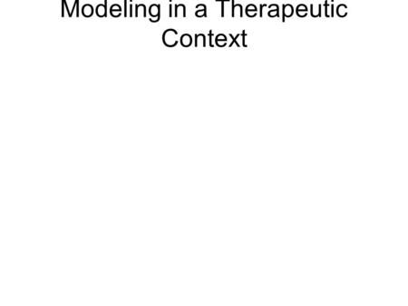 Modeling in a Therapeutic Context. Modeling Through vicariously gained information patients, judgment criteria is established and new behavioral patterns.