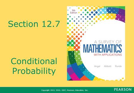 Copyright 2013, 2010, 2007, Pearson, Education, Inc. Section 12.7 Conditional Probability.