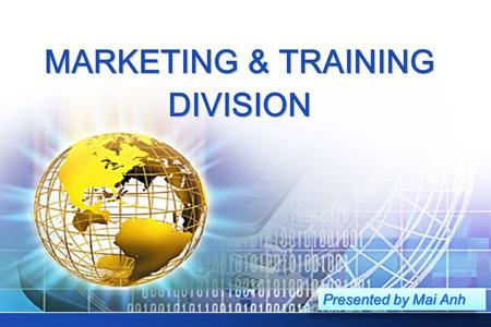 MARKETING & TRAINING DIVISION Presented by Mai Anh.