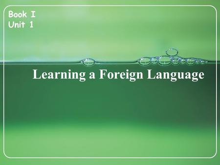 Learning a Foreign Language Book I Unit 1. Pre-class Tasks Book I Unit 1.