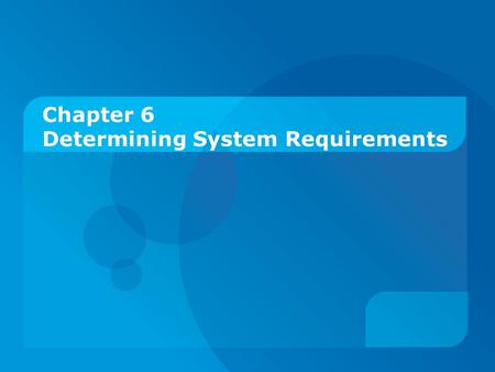 Chapter 6 Determining System Requirements. Objectives:  Describe interviewing options and develop interview plan.  Explain advantages and pitfalls of.