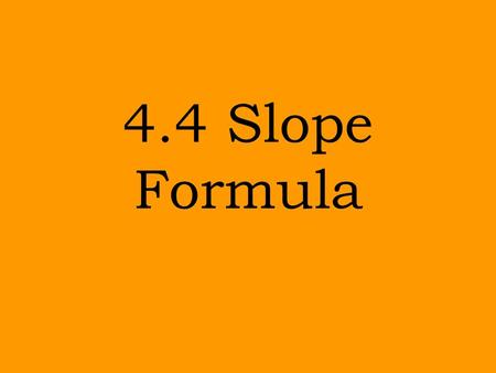 4.4 Slope Formula.