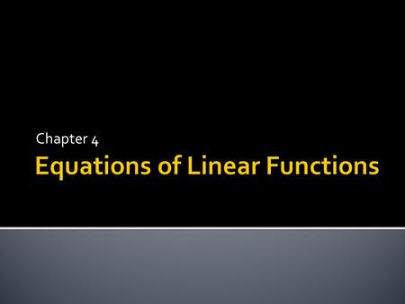 Chapter 4.  Two points determine a line  Standard Form  Ax + By = C  Find the x and the y-intercepts  An equation represents an infinite number of.