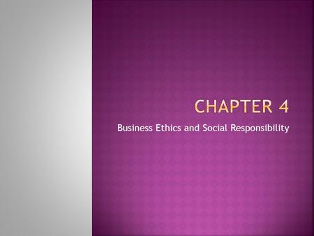 Business Ethics and Social Responsibility. Chapter 4 Section 1.