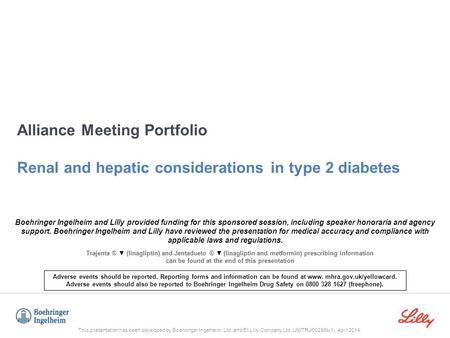 Alliance Meeting Portfolio Renal and hepatic considerations in type 2 diabetes Boehringer Ingelheim and Lilly provided funding for this sponsored session,