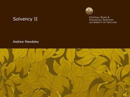 Solvency II Andrew Mawdsley. Overview The challenges in preparing for Solvency II Adequate financial resources Supervisory Review Process Disclosure Timeline.