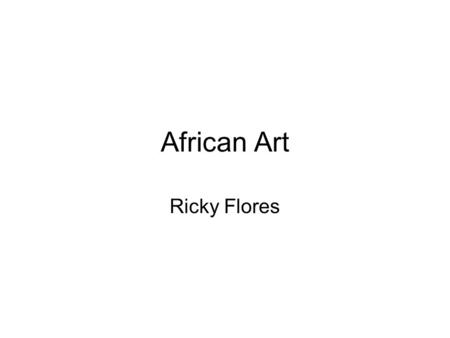 African Art Ricky Flores. Masks Masks: A) What are masks used for in traditional African culture? They are used in parts of religious ceremonies done.