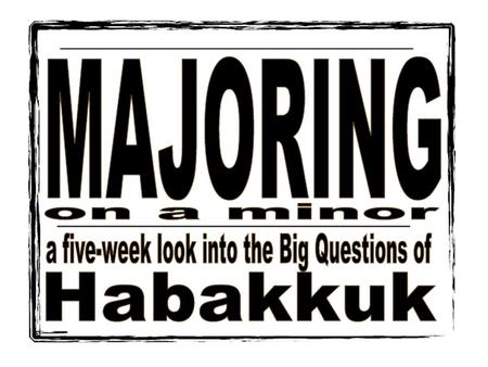 Outline of the book of Habakkuk Habakkuk’s First Complaint - 1.1-4 God’s First Answer - 1:5-11 Habakkuk’s Second Complaint - 1:12-2:1 God’s Second Answer.