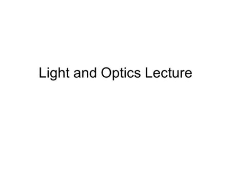 Light and Optics Lecture. What color is white light? What color is a blue sweater? Essentially, what do glasses/contacts do? If you were to throw a rock.