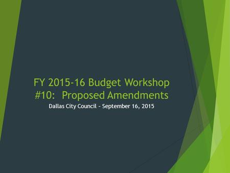 FY 2015-16 Budget Workshop #10: Proposed Amendments Dallas City Council – September 16, 2015.