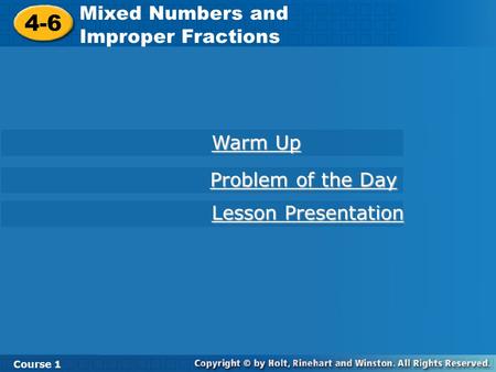 4-6 Mixed Numbers and Improper Fractions Course 1 Warm Up Warm Up Lesson Presentation Lesson Presentation Problem of the Day Problem of the Day.