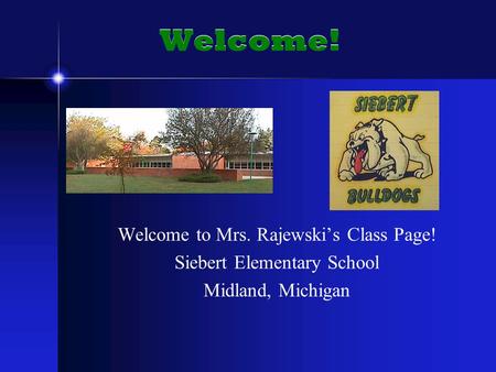 Welcome! Welcome to Mrs. Rajewski’s Class Page! Siebert Elementary School Midland, Michigan.