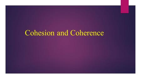 Cohesion and Coherence. TEXT  In real life, a sentence is rarely used in isolation. Normally, sentences- whether spoken or written- appear in a sequence,