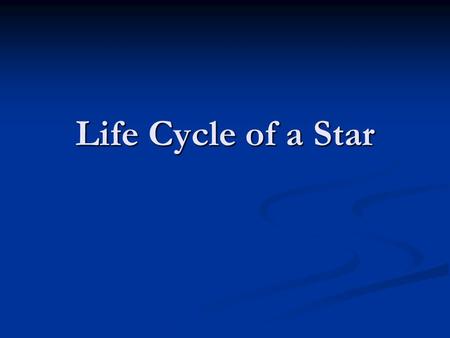 Life Cycle of a Star All Stars Begin the Same Way: Before life as a star  Nebula A nebula is a cloud of interstellar dust, hydrogen and helium gas,