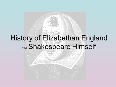 History of Elizabethan England and Shakespeare Himself