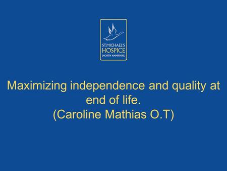 Maximizing independence and quality at end of life. (Caroline Mathias O.T)