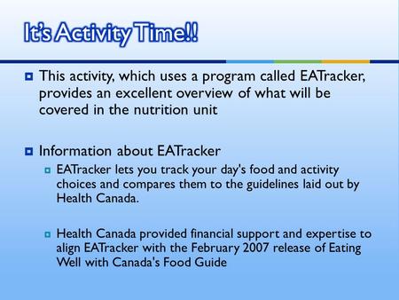  This activity, which uses a program called EATracker, provides an excellent overview of what will be covered in the nutrition unit  Information about.