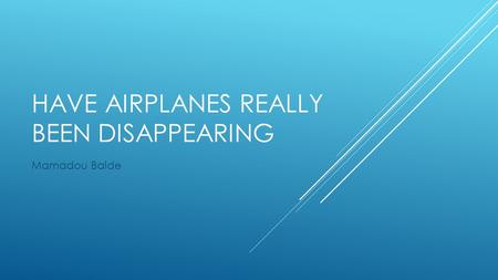 HAVE AIRPLANES REALLY BEEN DISAPPEARING Mamadou Balde.