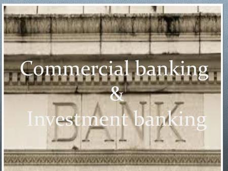 Commercial banking & Investment banking