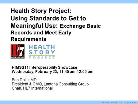 Www.healthstory.com Health Story Project: Using Standards to Get to Meaningful Use: Exchange Basic Records and Meet Early Requirements Kim Stavrinaki s.