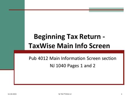 Beginning Tax Return - TaxWise Main Info Screen Pub 4012 Main Information Screen section NJ 1040 Pages 1 and 2 11-26-2015NJ TAX TY2014 v21.