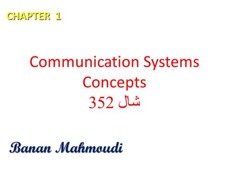 Communication Systems Concepts شال 352 Banan Mahmoudi CHAPTER 1.