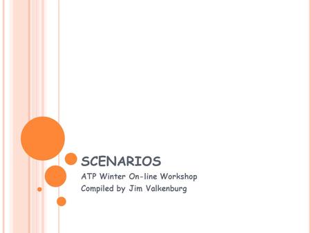 SCENARIOS ATP Winter On-line Workshop Compiled by Jim Valkenburg.