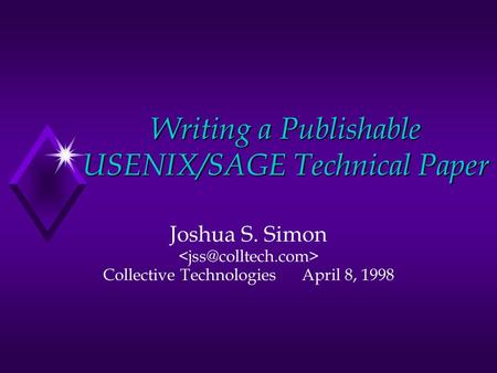 Writing a Publishable USENIX/SAGE Technical Paper Joshua S. Simon Collective TechnologiesApril 8, 1998.