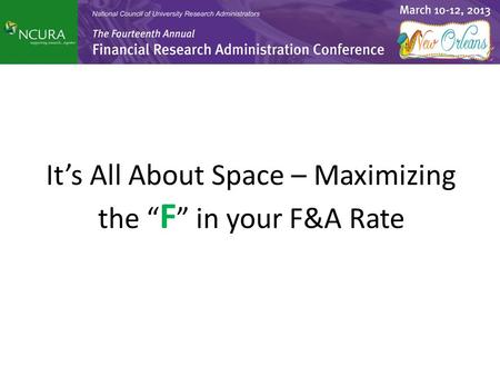 It’s All About Space – Maximizing the “ F ” in your F&A Rate.