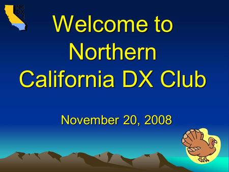 Welcome to Northern California DX Club November 20, 2008.