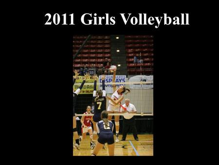 2011 Girls Volleyball. Volleyball Items for Review 2009-10 Volleyball State Series 2010-11 FHSAA Volleyball Finals Officials Recommendation Forms Volleyball.