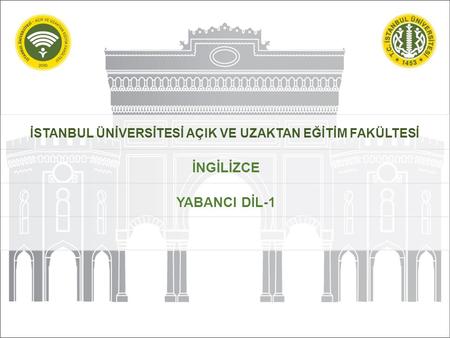 İSTANBUL ÜNİVERSİTESİ AÇIK VE UZAKTAN EĞİTİM FAKÜLTESİ İNGİLİZCE YABANCI DİL-1.