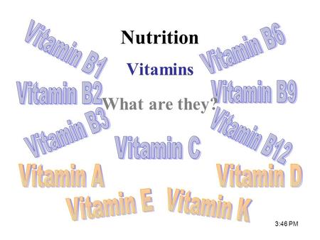 3:48 PM What are they? Vitamins Nutrition. 3:48 PM Nutrition Vitamins Why are we tired without them?