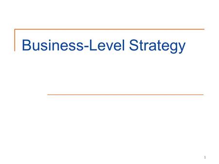 1 Business-Level Strategy. 2 Business-level strategy: an integrated and coordinated set of commitments and actions the firm uses to gain a competitive.