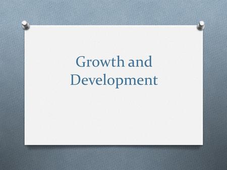 Growth and Development