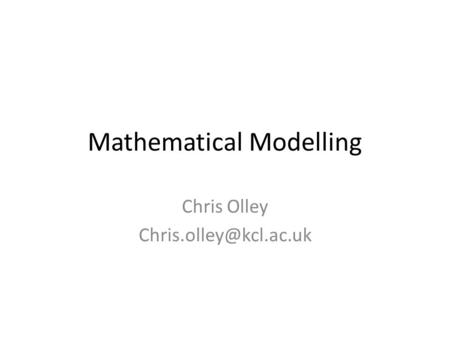 Mathematical Modelling Chris Olley