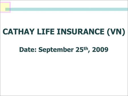 CATHAY LIFE INSURANCE (VN) Date: September 25 th, 2009.