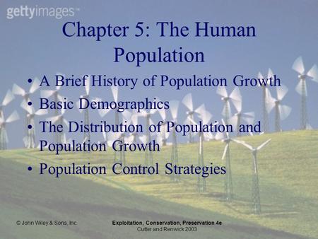 © John Wiley & Sons, Inc.Exploitation, Conservation, Preservation 4e Cutter and Renwick 2003 Chapter 5: The Human Population A Brief History of Population.