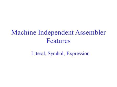 Machine Independent Assembler Features