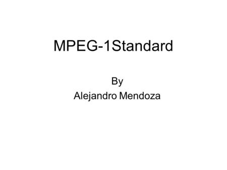 MPEG-1Standard By Alejandro Mendoza. Introduction The major goal of video compression is to represent a video source with as few bits as possible while.