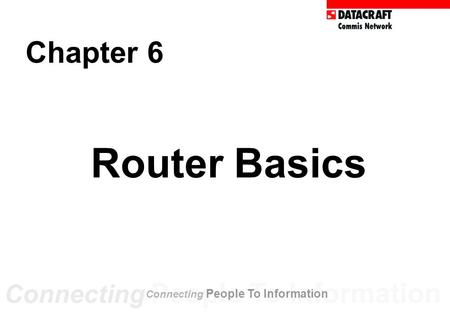 Router Basics Chapter 6 Connecting People To Information.