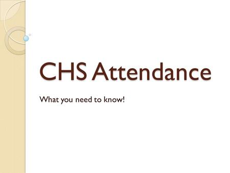 CHS Attendance What you need to know!.