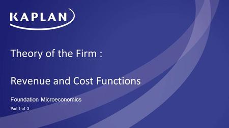 Theory of the Firm : Revenue and Cost Functions Foundation Microeconomics Part 1 of 3.