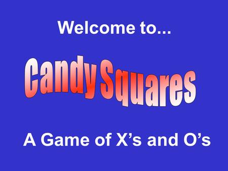 Welcome to... A Game of X’s and O’s. 789 456 123.