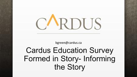 Cardus Education Survey Formed in Story- Informing the Story