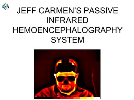 JEFF CARMEN’S PASSIVE INFRARED HEMOENCEPHALOGRAPHY SYSTEM.