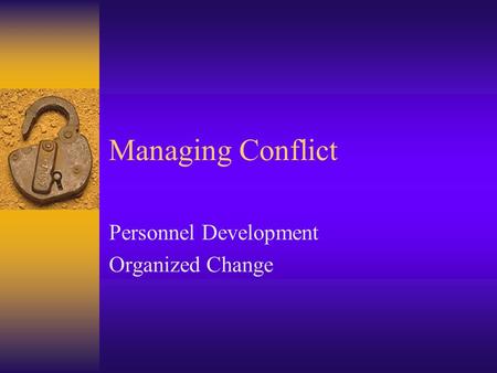 Managing Conflict Personnel Development Organized Change.