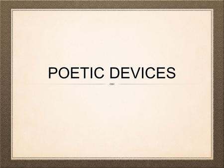 POETIC DEVICES. Alliteration: the repetition of consonant sounds at the beginning of words (nodded nearly napping) Allusion: a reference to a well known.